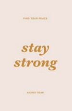 Stay strong : find your peace / Audrey Dean.