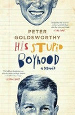 His stupid boyhood : a memoir / Peter Goldsworthy.
