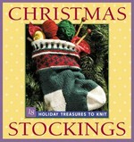 Christmas stockings : 18 Holiday treasures to knit / [editor, Elaine Lipson].