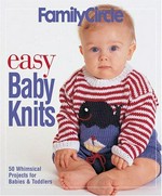 Easy baby knits : 50 whimsical projects for babies and toddlers.
