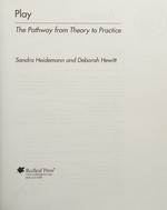 Play : the pathway from theory to practice / Sandra Heidemann and Deborah Hewitt.
