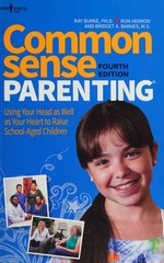 Common sense parenting : using your head as well as your heart to raise school-aged children / Ray Burke, Ph.D., Ron Herron & Bridget A. Barnes, M.S.