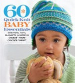60 quick knit baby essentials : sweaters, toys, blankets, and more in Cherub from Cascade Yarns / the editors of Sixth&Spring Books.