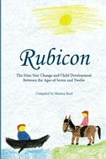 Rubicon : developmental steps age 7-10 : selections from the work of Rudolf Steiner / compiled by Monica Ruef ; with some texts newly translated from the German by Nina Kuettel ; texts previously translated from Rudolf Steiner Archives newly edited by Nina Kuettel.