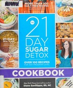 The 21-day sugar detox cookbook : over 100 recipes for any program level / Diane Sanfilippo.