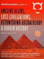 Disinformation guide to ancient aliens, lost civilizations, astonishing archaeology & hidden history / edited by Preston Peet.