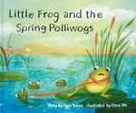 Little Frog and the spring polliwogs / Jane Yolen ; illustrated by Ellen Shi.