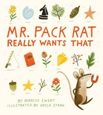 Mr. Pack Rat really wants that! / by Marcus Ewert ; illustrated by Kayla Stark.