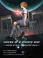 Voices of a distant star : words of love, across the stars / adapted by Arata Kanoh ; story by Makoto Shinkai ; translated by Michelle Lin and Yota Okutani.