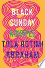 Black Sunday : a novel / Tola Rotimi Abraham ; illustration by Nicole Caputo.