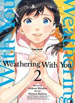 Weathering with you. 2 / story by Makoto Shinkai ; art by Wataru Kubota ; translation: Melissa Tanaka.