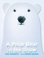 A polar bear in the snow : [VOX Reader edition] / Mac Barnett ; art by Shawn Harris.