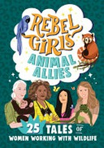 Animal allies : 25 tales of women working with wildlife / text by Sofia Aguilar, Sarah Parvis, and Shelbi Polk.