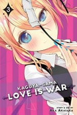 Kaguya-sama. 3, Love is war / story and art by Aka Akasaka ; translation, Emi Louie-Nishikawa ; English adaptation, Annette Roman ; touch-up art & lettering, Stephen Dutro.