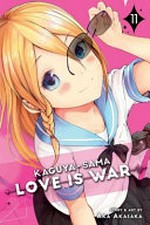 Kaguya-sama. 11, Love is war / story and art by Aka Akasaka ; translation, Tomoko Kimura ; English adaptation, Annette Roman ; touch-up art & lettering, Stephen Dutro.
