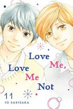 Love me, love me not. 11 / story and art by Io Sakisaka ; adaptation Nancy Thistlethwaite ; translation, JN Productions ; touch-up art & lettering, Sara Linsley.