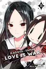 Kaguya-sama. 15, Love is war / story and art by Aka Akasaka ; translation, Tomoko Kimura ; English adaptation, Annette Roman ; touch-up art & lettering, Stephen Dutro.
