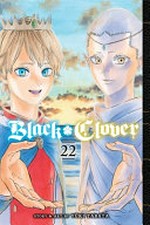 Black clover. Volume 22, Dawn / story and art by Yūki Tabata ; translation, Taylor Engel, HC Language Solutions, Inc. ; touch-up art & lettering, Annaliese Christman.