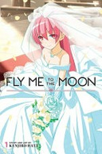 Fly me to the moon. Volume 1 / story and art by Kenjiro Hata ; translation, John Werry ; touch-up art & lettering, Evan Waldinger.