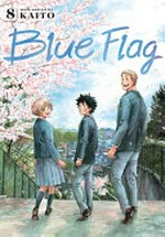 Blue flag. 8 / story and art by Kaito ; translation, Adrienne Beck ; lettering, Annaliese "Ace" Christman.