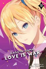 Kaguya-sama. 19 / Love is war. story and art by Aka Akasaka ; translation, Tomo Kimura ; English adaptation, Annette Roman ; touch-up art & lettering, Steve Dutro.