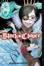 Black clover. 26, Black oath / story and art by Yūki Tabata ; translation, Taylor Engel, HC Language Solutions, Inc. ; touch-up art & lettering, Annaliese "Ace" Christman.