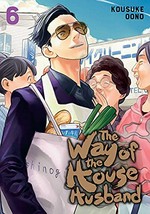 The way of the househusband. 6 / Kousuke Oono ; translation: Amanda Haley ; English adaptation: Jennifer LeBlanc.