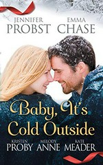 Baby, it's cold outside / Jennifer Probst, Emma Chase, Kristen Proby, Melody Anne, Kate Meader.