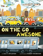 On the go awesome / by Lisl H. Detlefsen ; illustrated by Robert Neubecker.