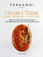 Charcuterie : pâtés, terrines, savory pies : recipes and techniques from the Ferrandi School of Culinary Arts / photography by Rina Nurra ; [translation from the French, Ansley Evans].