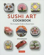 Sushi art cookbook : the complete guide to Kazari sushi / Ken Kawasumi ; translated from the Japanese by Sanae Ishida.