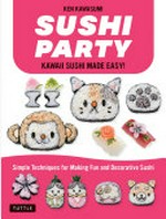 Sushi party : kawaii sushi made easy! / Ken Kawasumi.