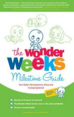 The wonder weeks milestone guide : your baby's development, sleep and crying explained / Xaviera Plas and Frans Plooij ; [illustrated by Hetty van de Rijt and Vladimir Schmeisser].
