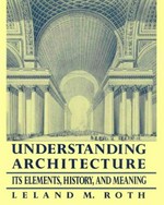 Understanding architecture : its elements, history, and meaning / Leland M. Roth