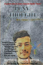 Puny thought : the thoughts and its patterns over the nature and its circumstances / by Ashok Deuja ; reviewed by Narayan Jung Ale.