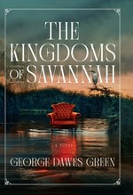The kingdoms of Savannah / George Dawes Green.